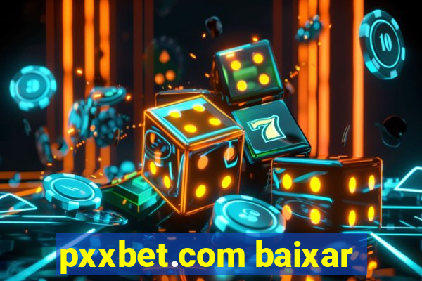 pxxbet.com baixar